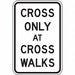 Cross Only At Crosswalks Sign 18 x 12 