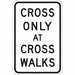 Cross Only At Cross Walk Sign 18 x 12 