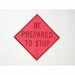 Be Prepared To Stop Traffic Sign 36 x36 